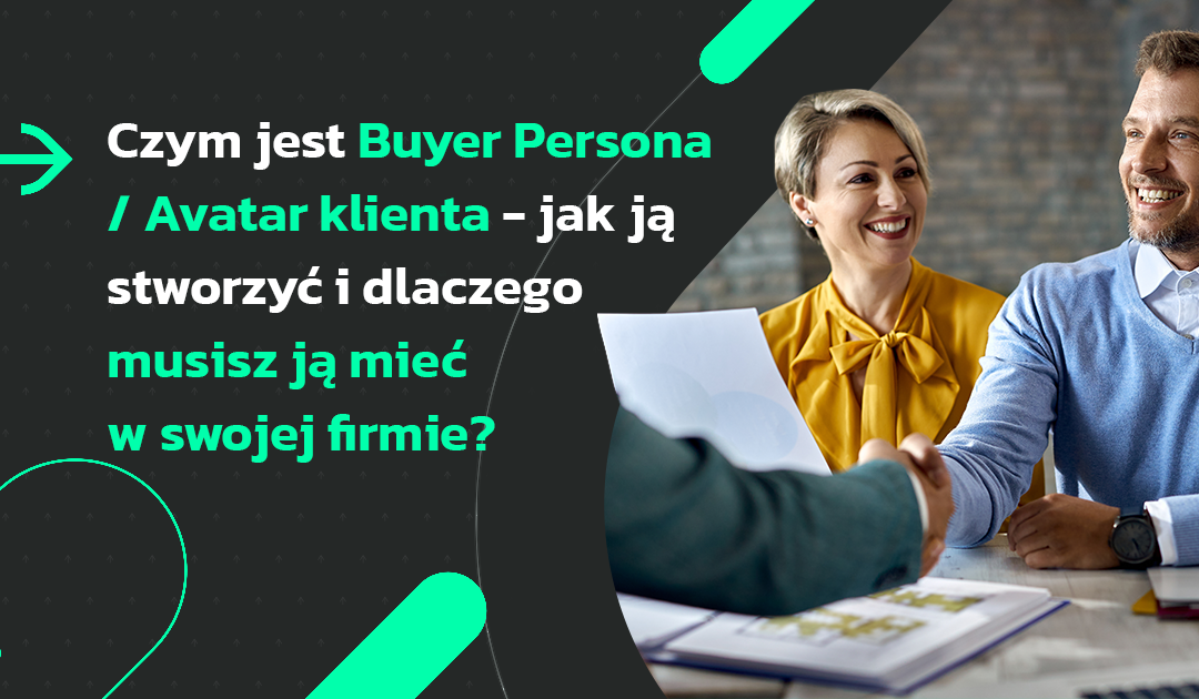 Czym jest Buyer Persona/Avatar klienta — jak ją stworzyć i dlaczego musisz ją mieć w swojej firmie?